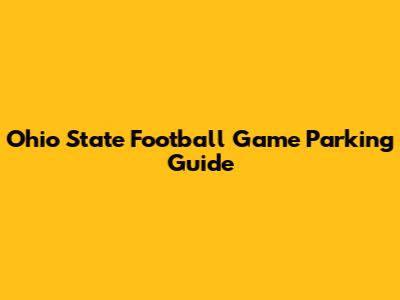 Ohio State Football Game Parking Guide