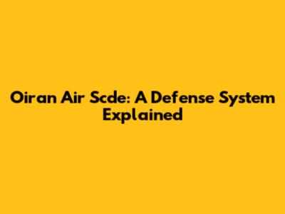 Oiran Air Scde: A Defense System Explained