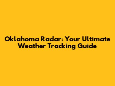 Oklahoma Radar: Your Ultimate Weather Tracking Guide