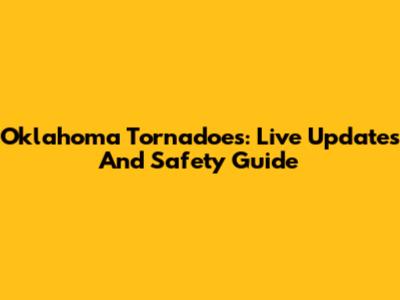 Oklahoma Tornadoes: Live Updates And Safety Guide