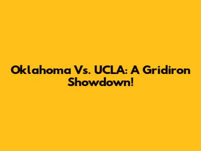Oklahoma Vs. UCLA: A Gridiron Showdown!