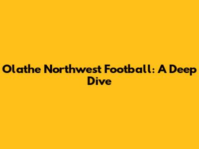 Olathe Northwest Football: A Deep Dive
