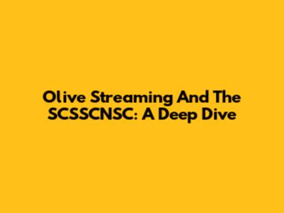 Olive Streaming And The SCSSCNSC: A Deep Dive