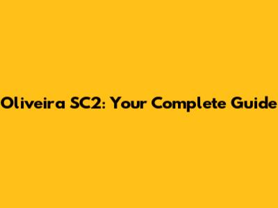 Oliveira SC2: Your Complete Guide
