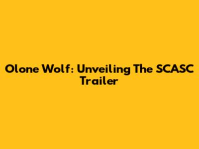 Olone Wolf: Unveiling The SCASC Trailer