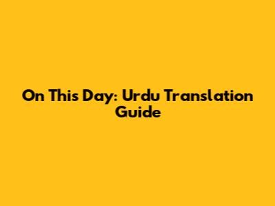 On This Day: Urdu Translation Guide
