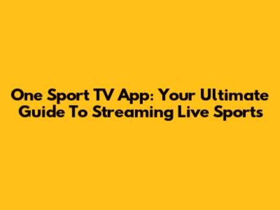 One Sport TV App: Your Ultimate Guide To Streaming Live Sports