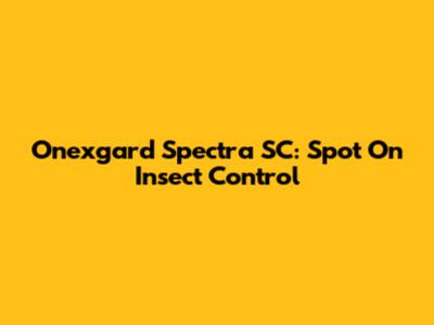 Onexgard Spectra SC: Spot On Insect Control