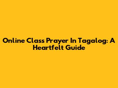 Online Class Prayer In Tagalog: A Heartfelt Guide