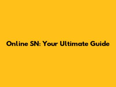 Online SN: Your Ultimate Guide