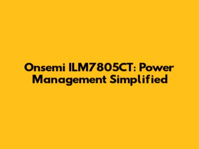Onsemi ILM7805CT: Power Management Simplified