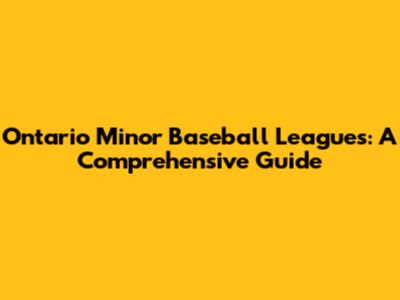 Ontario Minor Baseball Leagues: A Comprehensive Guide