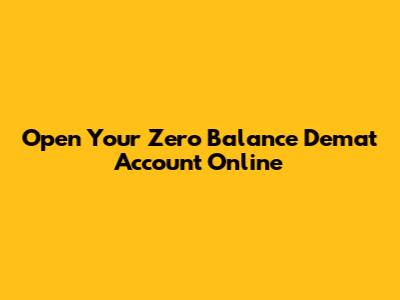 Open Your Zero Balance Demat Account Online