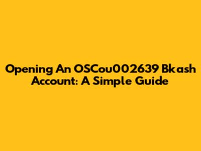 Opening An OSCou002639 Bkash Account: A Simple Guide