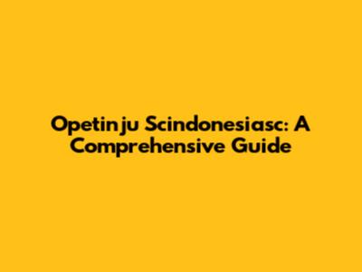Opetinju Scindonesiasc: A Comprehensive Guide