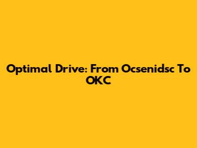 Optimal Drive: From Ocsenidsc To OKC