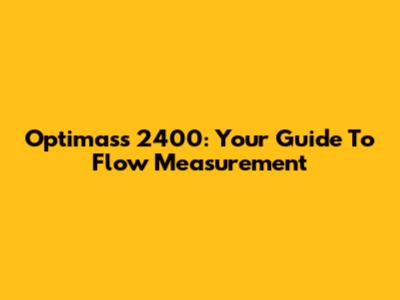 Optimass 2400: Your Guide To Flow Measurement