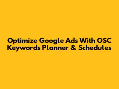 Optimize Google Ads With OSC Keywords Planner & Schedules
