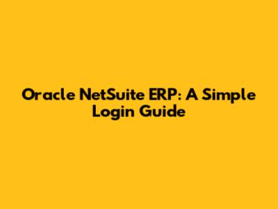 Oracle NetSuite ERP: A Simple Login Guide