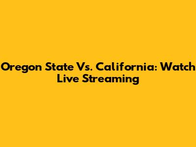 Oregon State Vs. California: Watch Live Streaming