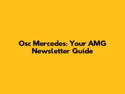 Osc Mercedes: Your AMG Newsletter Guide