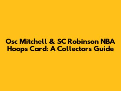 Osc Mitchell & SC Robinson NBA Hoops Card: A Collector's Guide