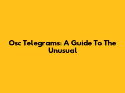 Osc Telegrams: A Guide To The Unusual
