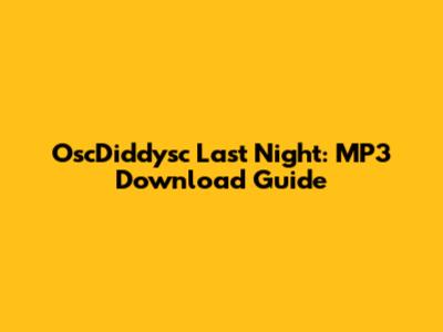 OscDiddysc Last Night: MP3 Download Guide