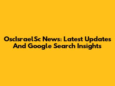 OscIsraelSc News: Latest Updates And Google Search Insights