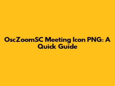 OscZoomSC Meeting Icon PNG: A Quick Guide