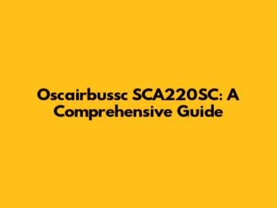 Oscairbussc SCA220SC: A Comprehensive Guide