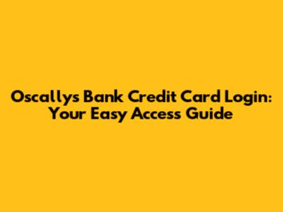 Oscallys Bank Credit Card Login: Your Easy Access Guide