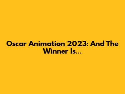 Oscar Animation 2023: And The Winner Is...