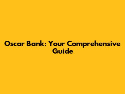Oscar Bank: Your Comprehensive Guide