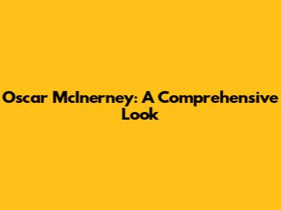 Oscar McInerney: A Comprehensive Look