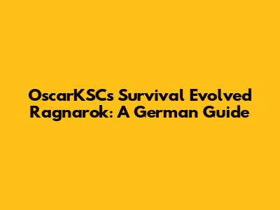 OscarKSC's Survival Evolved Ragnarok: A German Guide