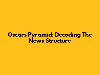 Oscars Pyramid: Decoding The News Structure