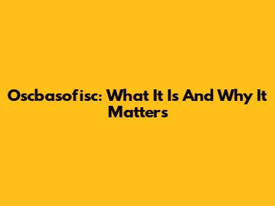 Oscbasofisc: What It Is And Why It Matters