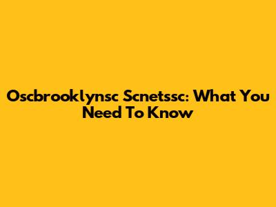 Oscbrooklynsc Scnetssc: What You Need To Know