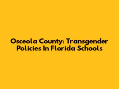 Osceola County: Transgender Policies In Florida Schools