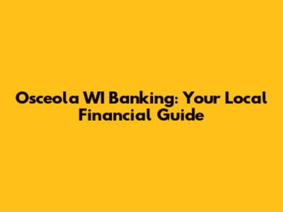 Osceola WI Banking: Your Local Financial Guide