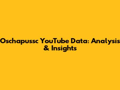 Oschapussc YouTube Data: Analysis & Insights
