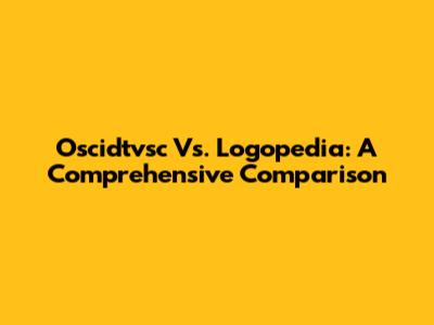 Oscidtvsc Vs. Logopedia: A Comprehensive Comparison