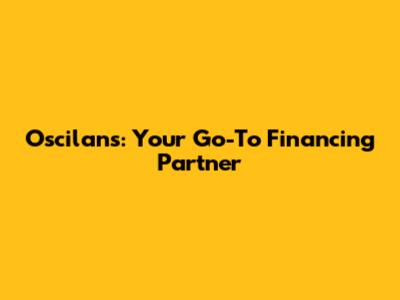 Oscilans: Your Go-To Financing Partner