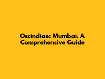 Oscindiasc Mumbai: A Comprehensive Guide