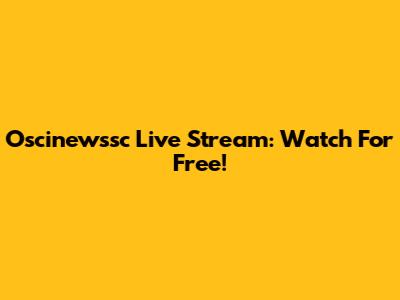 Oscinewssc Live Stream: Watch For Free!
