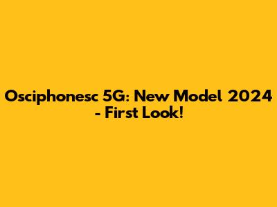 Osciphonesc 5G: New Model 2024 - First Look!