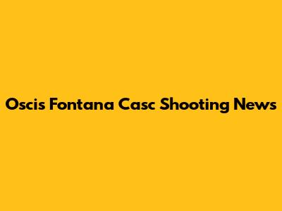Oscis Fontana Casc Shooting News