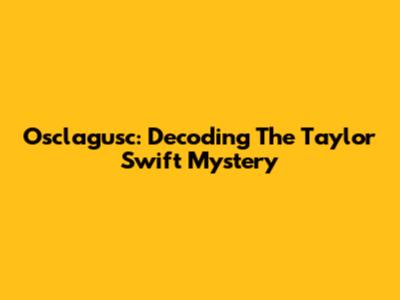 Osclagusc: Decoding The Taylor Swift Mystery