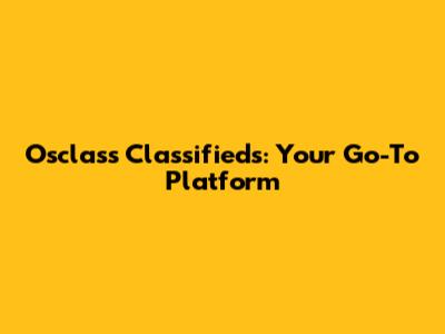 Osclass Classifieds: Your Go-To Platform